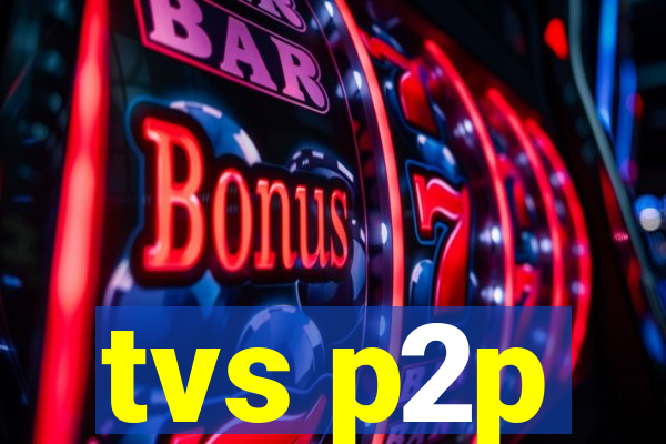 tvs p2p